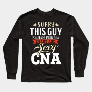 Sorry This Guy is already taken by a Smart and Sexy CNA Long Sleeve T-Shirt